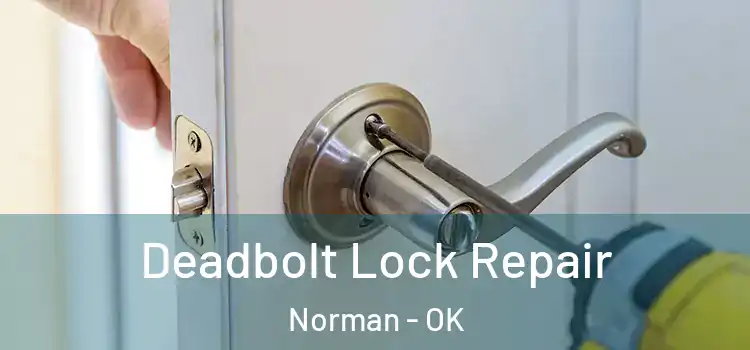  Deadbolt Lock Repair Norman - OK